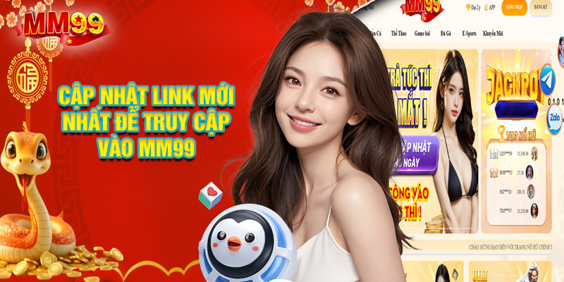 Cập Nhật Link Mới Nhất Để Truy Cập Vào MM99