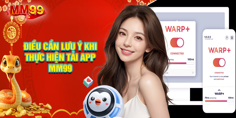 Một Số Điều Cần Lưu Ý Khi Thực Hiện Tải App MM99